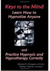 Keys to the Mind Learn How to Hypnotize Anyone and Practice Hypnosis and Hypnotherapy Correctly