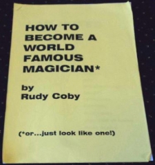 How to Become a World Famous Magician by Rudy Coby