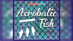 ACROBATIC FISH by Zen Magic