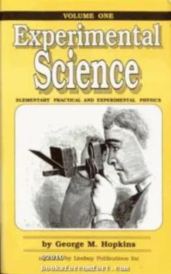 Experimental science By George M Hopkins - elementary, practical and experimental physics