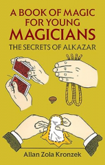 A Book of Magic for Young Magicians - The Secrets of Alkazar by Allan Zola Kronzek