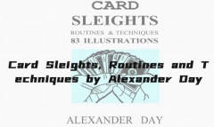 Card Sleights, Routines and Techniques by Alexander Day