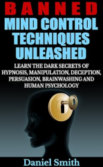 Banned Mind Control Techniques Unleashed by Daniel Smith