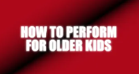 How To Perform For Older Kids by Craig Petty