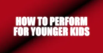 How To Perform For Younger Kids by Craig