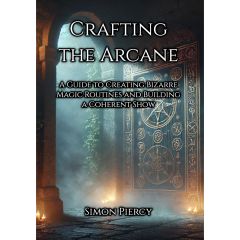 Presale price - Simon Piercy – Crafting the Arcane: A Guide to Creating Bizarre Magic Routines and Building a Coherent Show