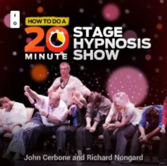 How to do a POWERFUL 20-Minute Stage Hypnosis Show (1-2) By John Cerbone and Richard Nongard