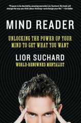 Mind Reader: Unlocking the Power of Your Mind to Get What You Want by Lior Suchard