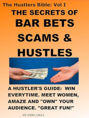 The Secrets of Bar Bets, Scams & Hustles by John Bell