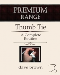 The Thumb Tie - Full instructions for a baffling and funny routine (Premium Magic Trics) by Dave Brown