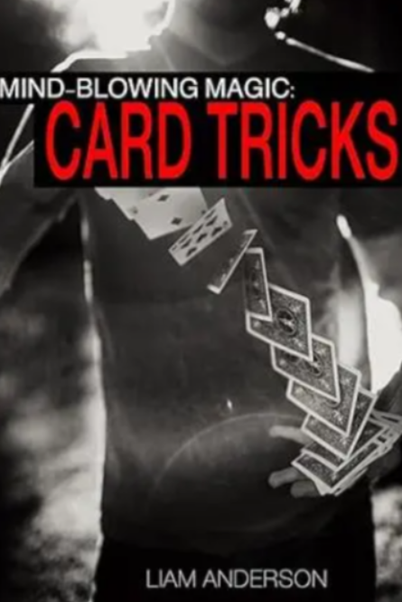 Mind-Blowing Magic Card Tricks by Liam Anderson
