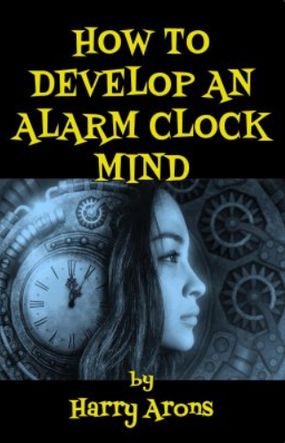 How to Develop an Alarm Clock Mind by Harry Arons