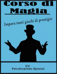 Corso di Magia: impara tanti giochi di prestigio (Italian Edition) - ferdinando rotoli
