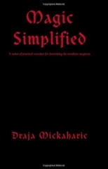 Magic Simplified - A series of practical exercises for developing the neophyte magician by Draja Mickaharic