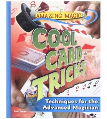 Amazing Magic, Cool Card Tricks - Techniques for the Advanced Magician by Paul Zenon
