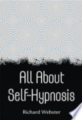 All About Self-Hypnosis by Richard Webster