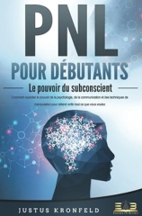 PNL POUR DÉBUTANTS - Le pouvoir du subconscient de Justus Kronfeld (French)