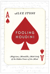 Fooling Houdini - Magicians, Mentalists, Math Geeks, and the Hidden Power of the Mind