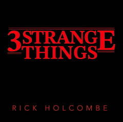 3 Strange Things by Rick Holcombe