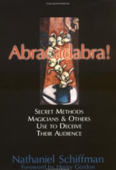 Abracadabra - Secret Methods Magicians & Others Use to Deceive Their Audience by Nathaniel Schiffman