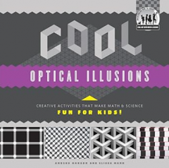 Cool Optical Illusions: Creative Activities That Make Math & Science Fun for Kids! (Cool Art With Math & Science)