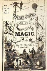 Ventriloquism made Easy & an exposure of Magic and the Second Sight Mystery by E Mason