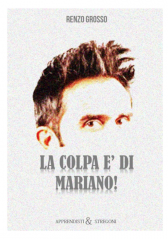 Renzo Grosso - LA COLPA E´ DI MARIANO! (Italien)