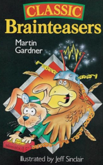 Classic Brainteasers by Martin Gardner