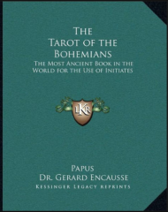 The Tarot of the Bohemians - The Most Ancient Book in the World for the Use of Initiates by Papus, Gerard Encause