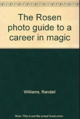 Randall Williams – The Rosen Photo Guide to a Career in Magic