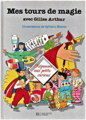 Gilles Arthur - Mes tours de magie (Reponses aux petits curieux) (French)