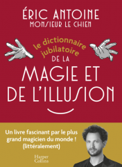 Le dictionnaire jubilatoire de la magie et de l'illusion