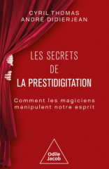 Les Secrets de la prestidigitation - Comment les magiciens manipulent notre esprit by Cyril Thomas, Andre Didierjean