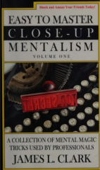 James L. Clark - Easy to Master Close-Up Mentalism - A Collection of Mental Magic Tricks Used by Professionals (Volume 1)