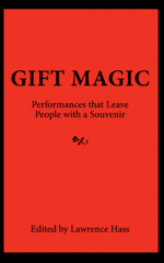 Gift Magic - Performances that Leave People with a Souvenir by Lawrence Hass and Eugene Burger