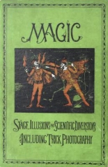 Magic - Stage Illusions and Scientific Diversions including Trick Photography by Albert A. Hopkins (1897)