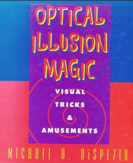 Optical Illusion Magic - Visual Tricks and Amusements by Michael A. DiSpezio