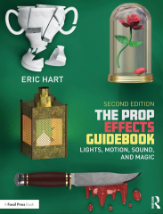 The Prop Effects Guidebook - Lights, Motion, Sound, and Magic by Eric Hart
