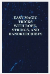 Anon Easy Magic Tricks with Rope, Strings, and Handkerchiefs