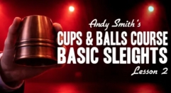 Cups and Balls Course Lesson 2 by Andy Smith