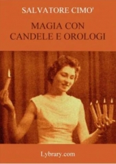 Enciclopedia dell'Illusionismo vol. XI: Magia Con Candele E Orologi da Salvatore Cimo