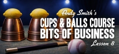 Cups and Balls Course Lesson 8 by Andy Smith
