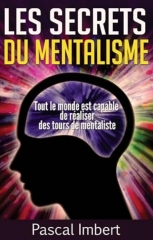 Les secrets du mentalisme - Tout le monde est capable de réaliser des tours de mentaliste by Pascal Imbert (French)
