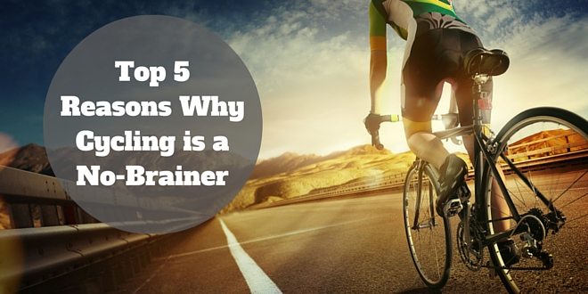 Top 5 Reasons Why Cycling is a No-Brainer
