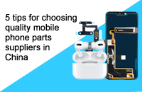 5 tips for choosing quality mobile phone parts suppliers in China