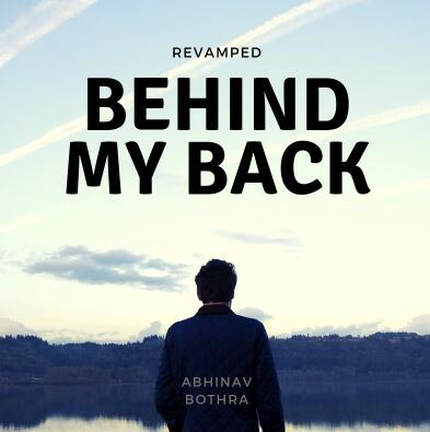 Abhinav Bothra - Behind My Back REVAMPED