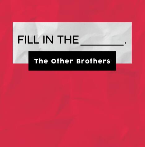 The Other Brothers - Fill in the Blank