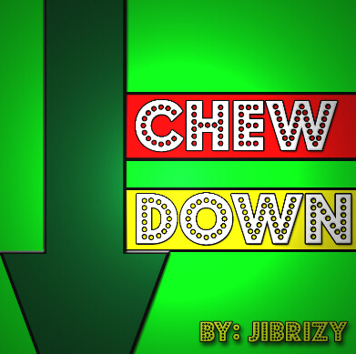 CHEW DOWN By Jibrizy Taylor