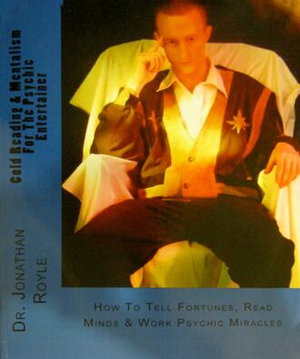Cold Reading & Mentalism For The Psychic Entertainer by Jonathan Royle