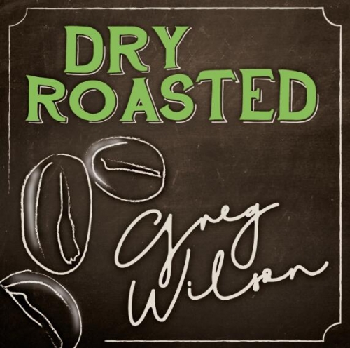 Dry Roasted by Gregory Wilson